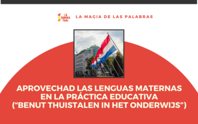 aprovechad las lenguas maternas en la práctica educativa (“Benut thuistalen in het onderwijs”)